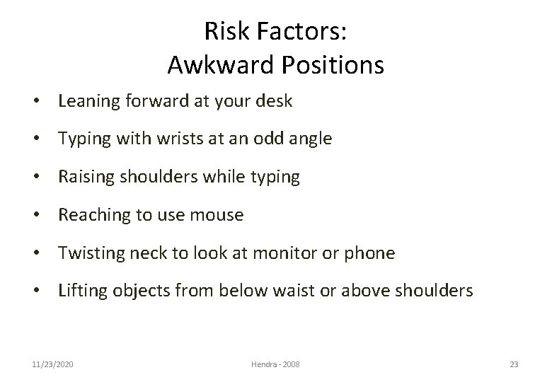 Risk Factors: Awkward Positions • Leaning forward at your desk • Typing with wrists