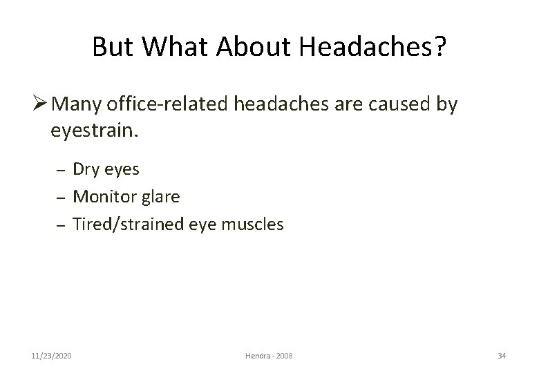 But What About Headaches? Ø Many office-related headaches are caused by eyestrain. – –