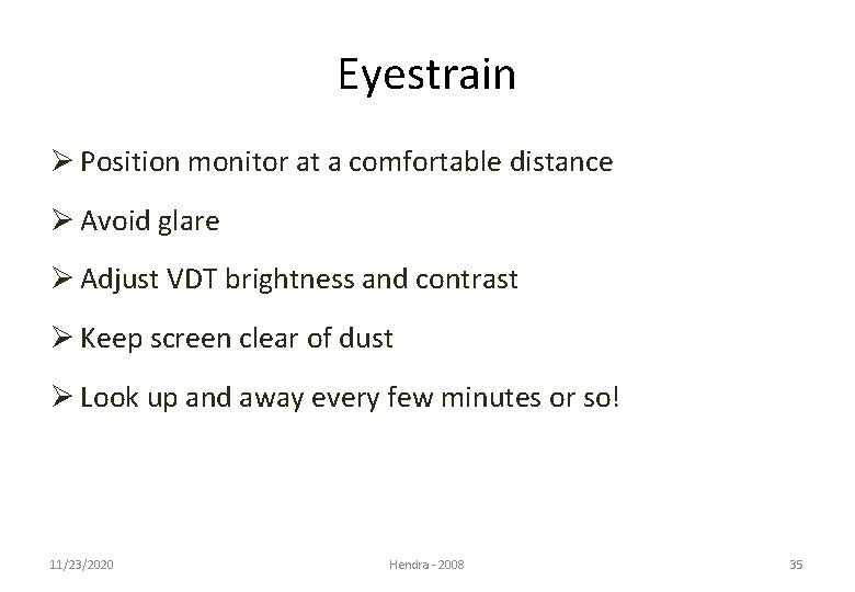 Eyestrain Ø Position monitor at a comfortable distance Ø Avoid glare Ø Adjust VDT