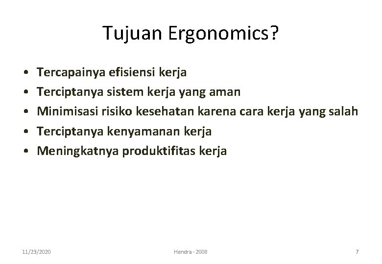 Tujuan Ergonomics? • • • Tercapainya efisiensi kerja Terciptanya sistem kerja yang aman Minimisasi