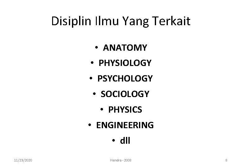Disiplin Ilmu Yang Terkait • ANATOMY • PHYSIOLOGY • PSYCHOLOGY • SOCIOLOGY • PHYSICS