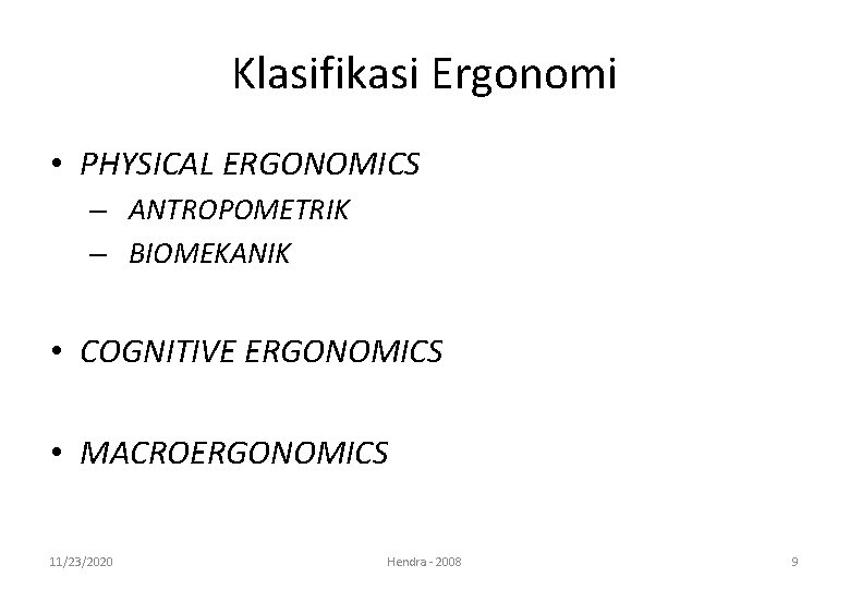 Klasifikasi Ergonomi • PHYSICAL ERGONOMICS – ANTROPOMETRIK – BIOMEKANIK • COGNITIVE ERGONOMICS • MACROERGONOMICS