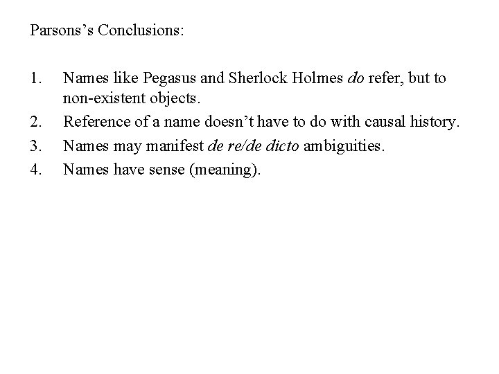 Parsons’s Conclusions: 1. 2. 3. 4. Names like Pegasus and Sherlock Holmes do refer,