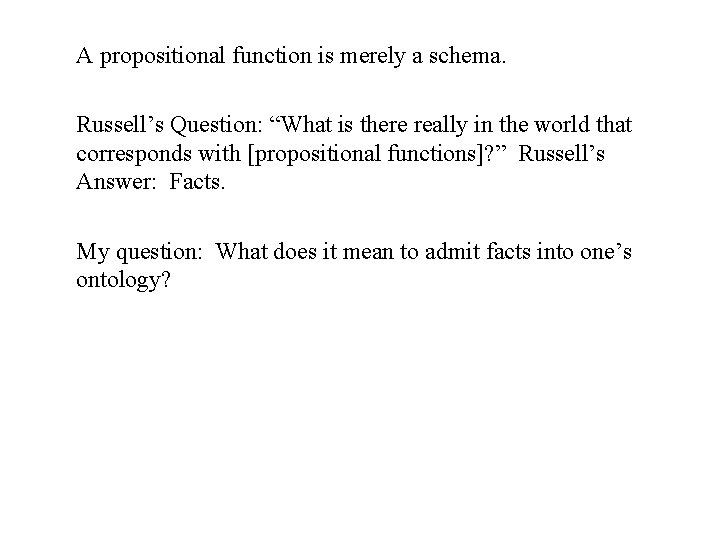 A propositional function is merely a schema. Russell’s Question: “What is there really in