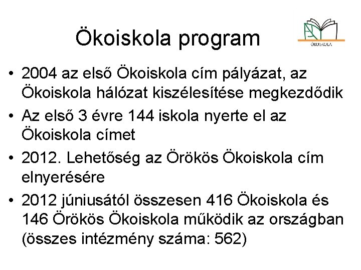 Ökoiskola program • 2004 az első Ökoiskola cím pályázat, az Ökoiskola hálózat kiszélesítése megkezdődik