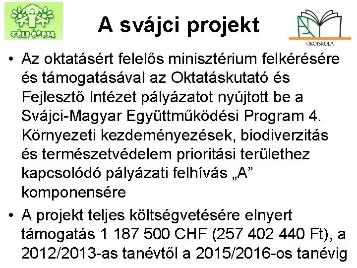 A svájci projekt • Az oktatásért felelős minisztérium felkérésére és támogatásával az Oktatáskutató és