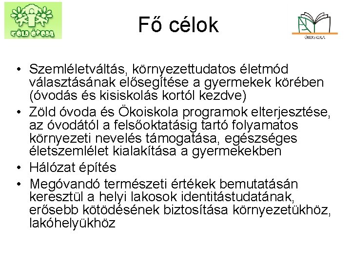 Fő célok • Szemléletváltás, környezettudatos életmód választásának elősegítése a gyermekek körében (óvodás és kisiskolás