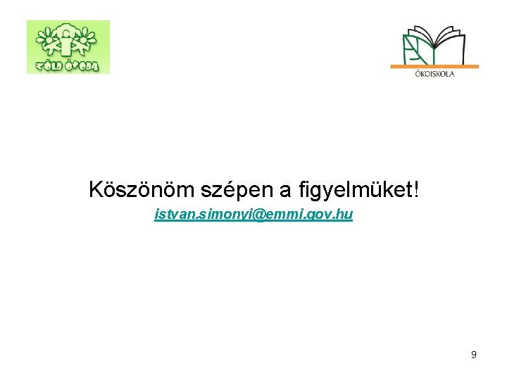 Köszönöm szépen a figyelmüket! istvan. simonyi@emmi. gov. hu 9 