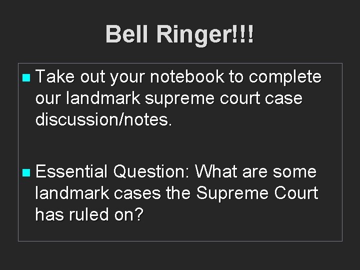Bell Ringer!!! n Take out your notebook to complete our landmark supreme court case