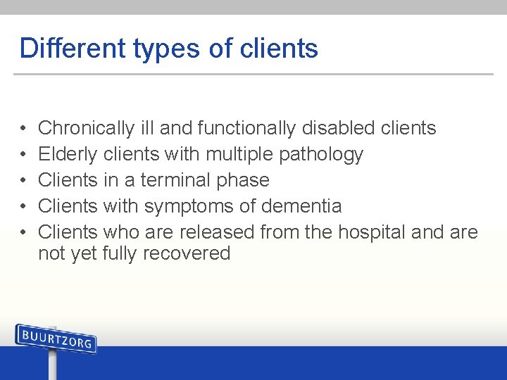 Different types of clients • • • Chronically ill and functionally disabled clients Elderly