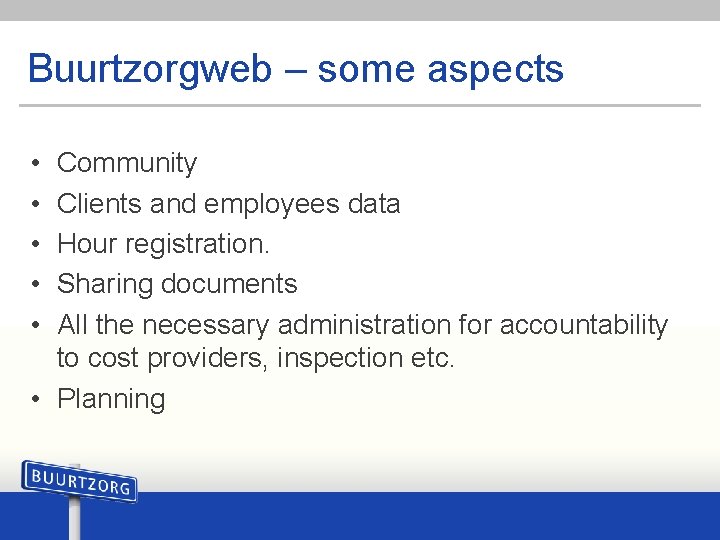 Buurtzorgweb – some aspects • • • Community Clients and employees data Hour registration.