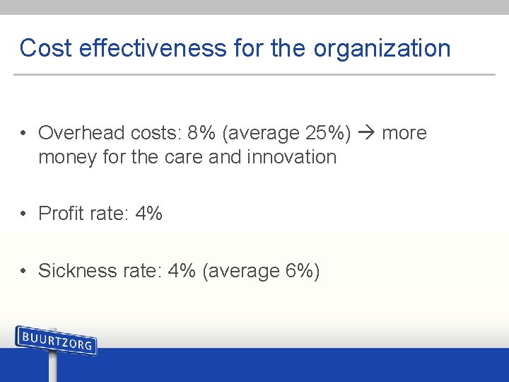 Cost effectiveness for the organization • Overhead costs: 8% (average 25%) more money for
