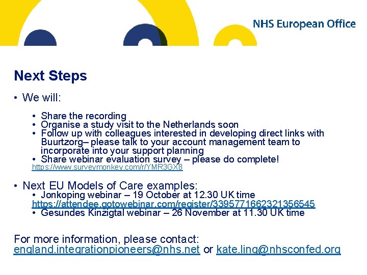 Next Steps • We will: • Share the recording • Organise a study visit