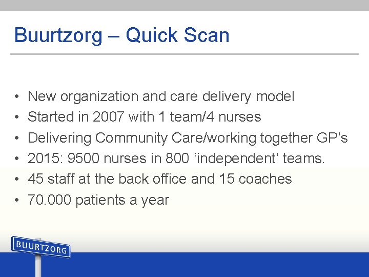 Buurtzorg – Quick Scan • • • New organization and care delivery model Started