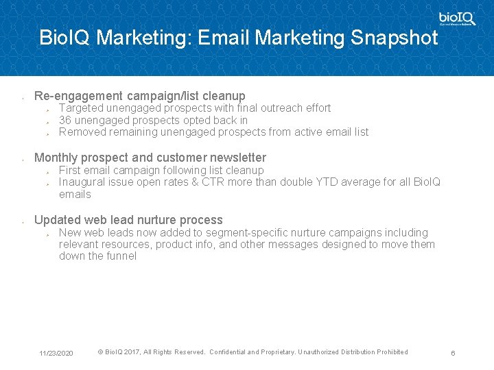 Bio. IQ Marketing: Email Marketing Snapshot § Re-engagement campaign/list cleanup Ø Ø Ø §