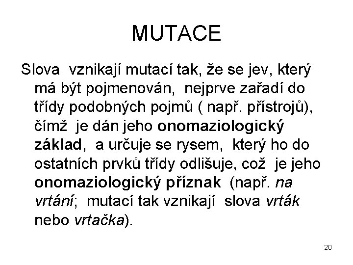 MUTACE Slova vznikají mutací tak, že se jev, který má být pojmenován, nejprve zařadí