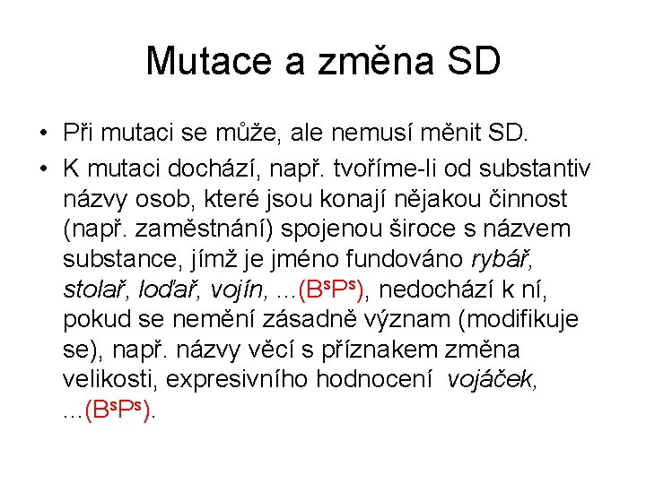Mutace a změna SD • Při mutaci se může, ale nemusí měnit SD. •