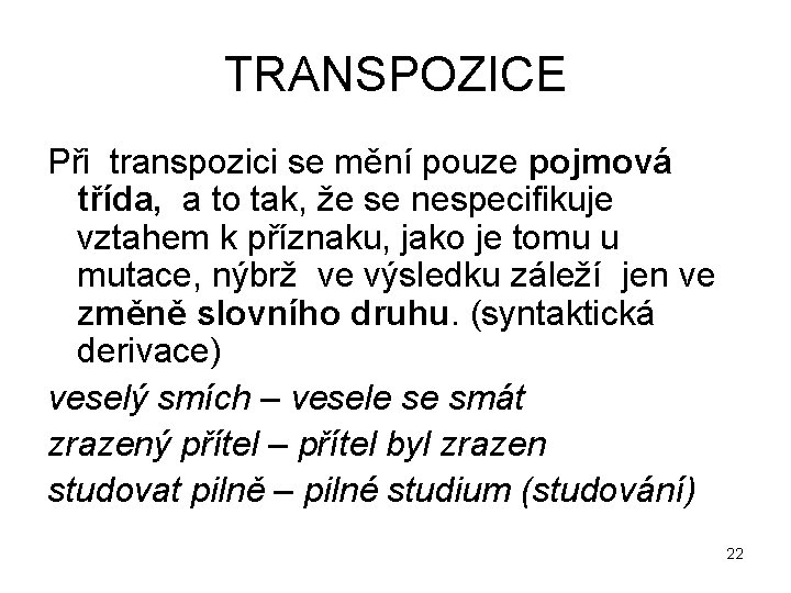 TRANSPOZICE Při transpozici se mění pouze pojmová třída, a to tak, že se nespecifikuje