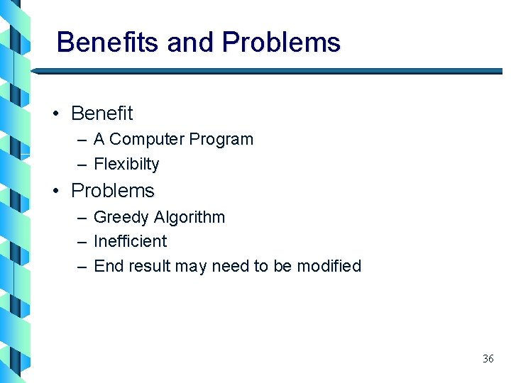 Benefits and Problems • Benefit – A Computer Program – Flexibilty • Problems –