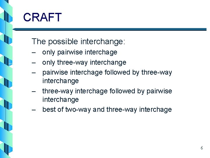 CRAFT The possible interchange: – – – only pairwise interchage only three-way interchange pairwise