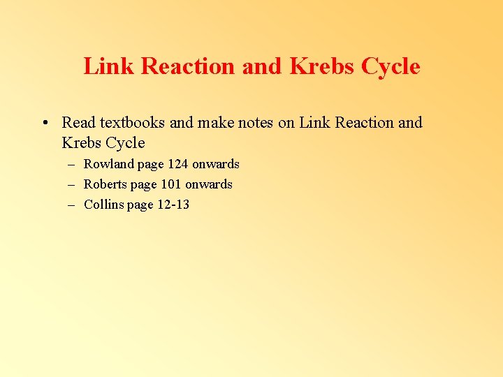 Link Reaction and Krebs Cycle • Read textbooks and make notes on Link Reaction Link Reaction and Krebs Cycle • Read textbooks and make notes on Link Reaction