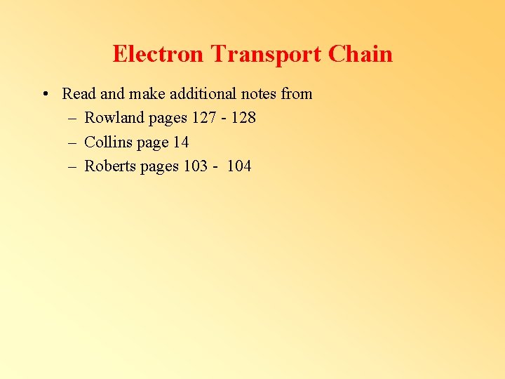 Electron Transport Chain • Read and make additional notes from – Rowland pages 127 Electron Transport Chain • Read and make additional notes from – Rowland pages 127