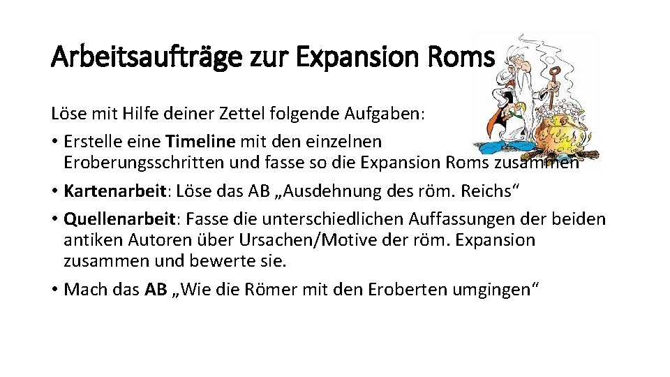 Arbeitsaufträge zur Expansion Roms Löse mit Hilfe deiner Zettel folgende Aufgaben: • Erstelle eine