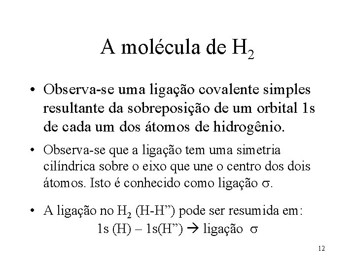 A molécula de H 2 • Observa-se uma ligação covalente simples resultante da sobreposição