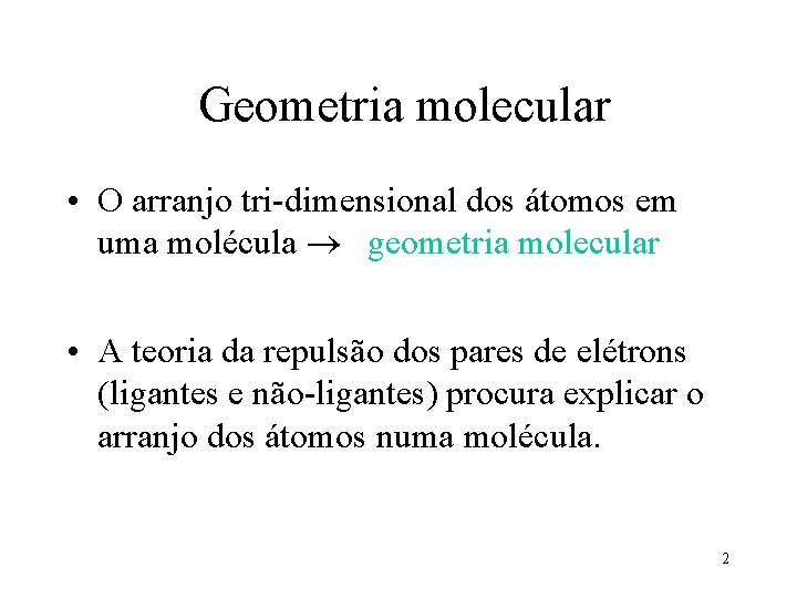 Geometria molecular • O arranjo tri-dimensional dos átomos em uma molécula geometria molecular •