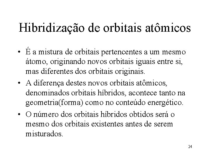 Hibridização de orbitais atômicos • É a mistura de orbitais pertencentes a um mesmo