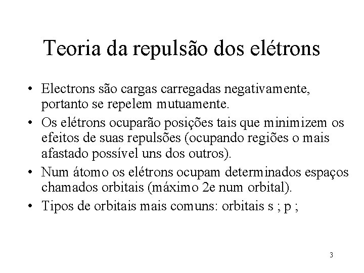 Teoria da repulsão dos elétrons • Electrons são cargas carregadas negativamente, portanto se repelem