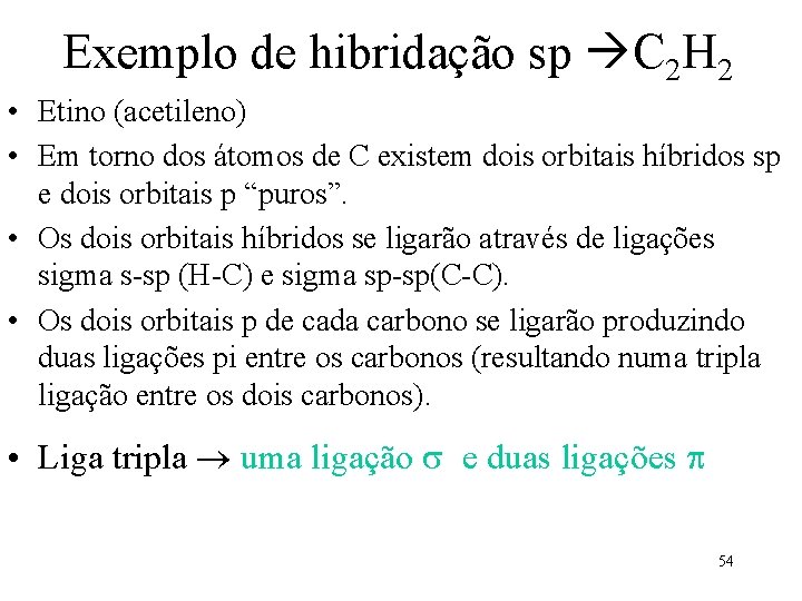 Exemplo de hibridação sp C 2 H 2 • Etino (acetileno) • Em torno
