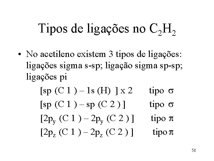 Tipos de ligações no C 2 H 2 • No acetileno existem 3 tipos