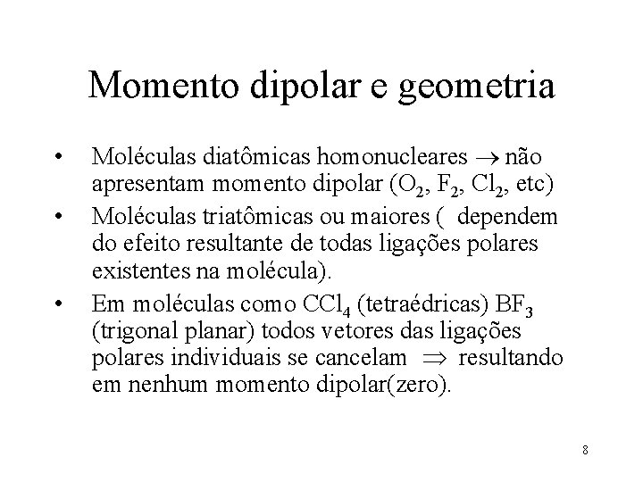 Momento dipolar e geometria • • • Moléculas diatômicas homonucleares não apresentam momento dipolar