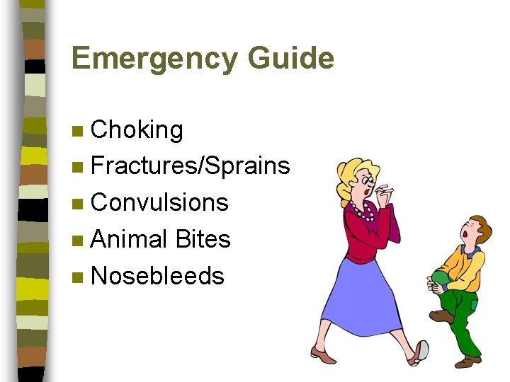 Emergency Guide Choking n Fractures/Sprains n Convulsions n Animal Bites n Nosebleeds n 