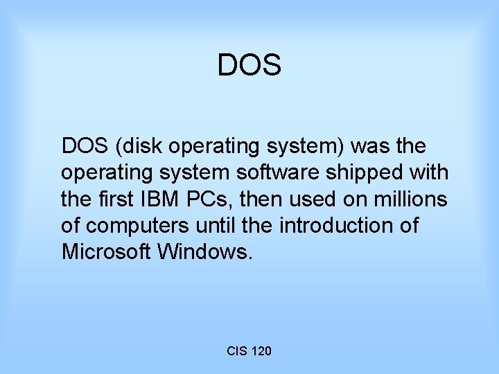 DOS (disk operating system) was the operating system software shipped with the first IBM