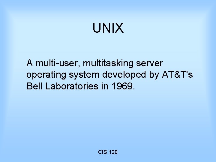 UNIX A multi-user, multitasking server operating system developed by AT&T's Bell Laboratories in 1969.