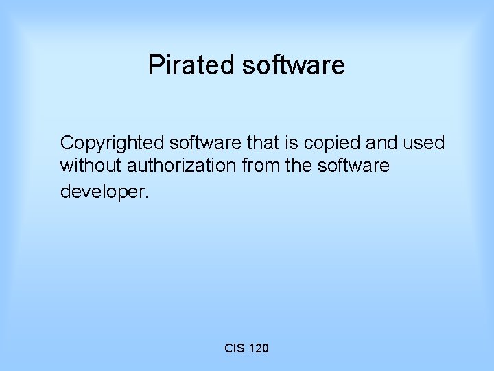 Pirated software Copyrighted software that is copied and used without authorization from the software