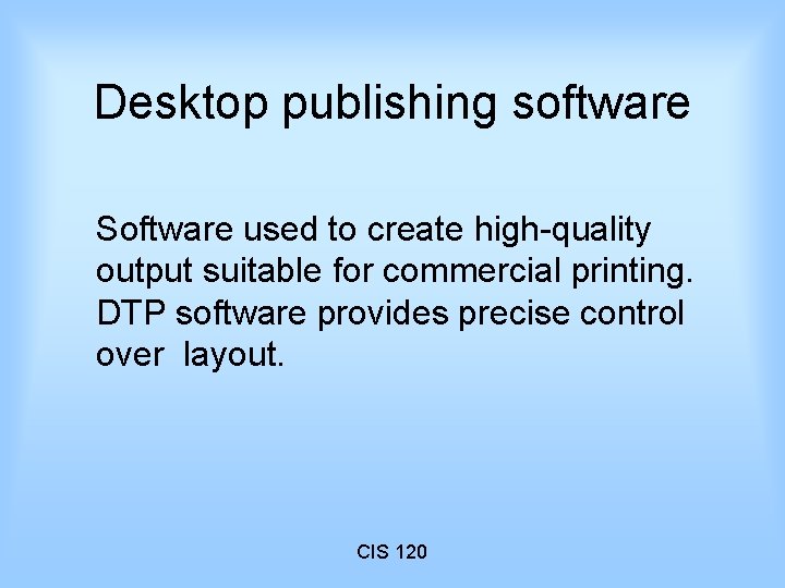 Desktop publishing software Software used to create high-quality output suitable for commercial printing. DTP