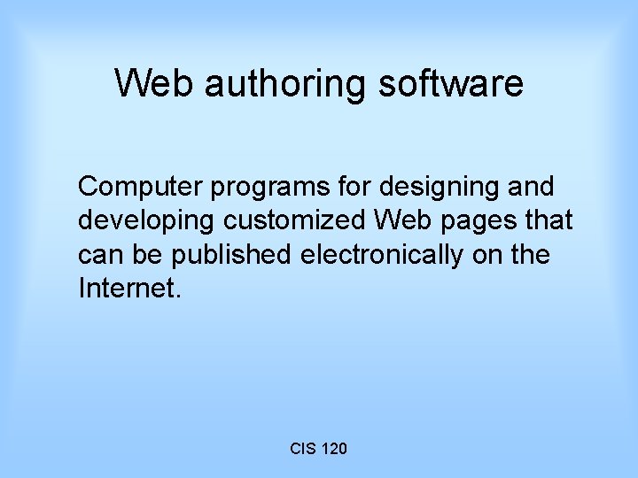 Web authoring software Computer programs for designing and developing customized Web pages that can