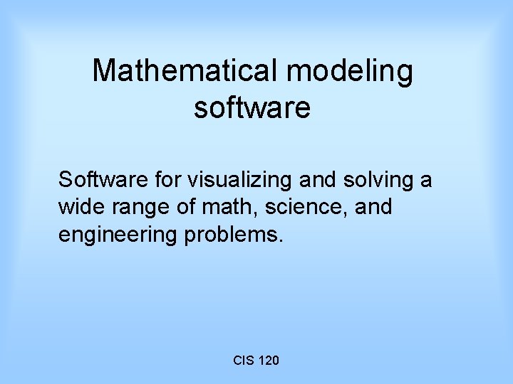 Mathematical modeling software Software for visualizing and solving a wide range of math, science,