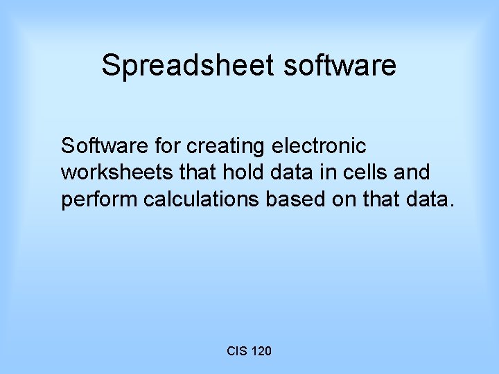 Spreadsheet software Software for creating electronic worksheets that hold data in cells and perform