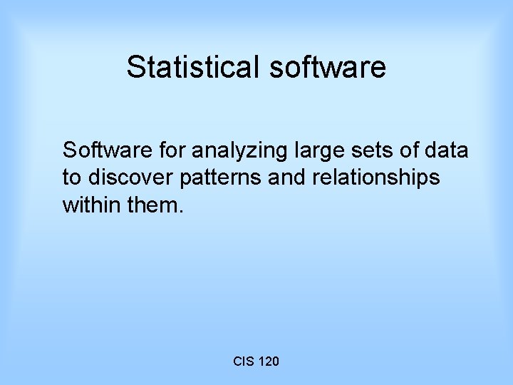 Statistical software Software for analyzing large sets of data to discover patterns and relationships