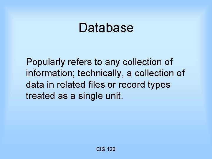 Database Popularly refers to any collection of information; technically, a collection of data in