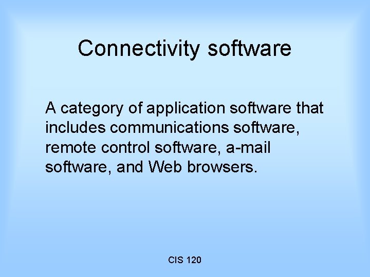 Connectivity software A category of application software that includes communications software, remote control software,