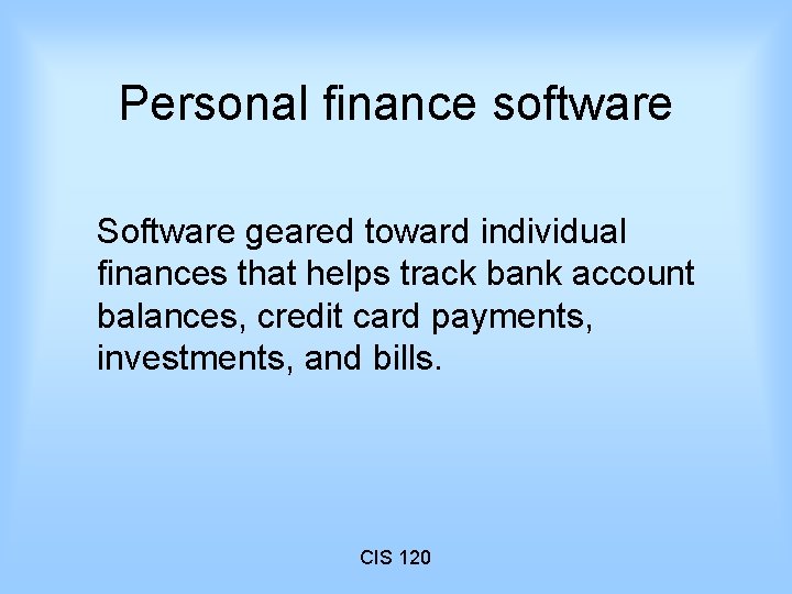 Personal finance software Software geared toward individual finances that helps track bank account balances,