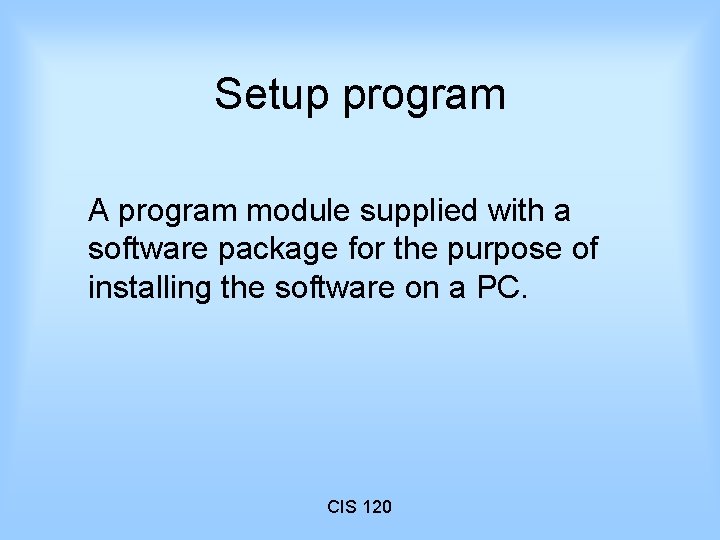 Setup program A program module supplied with a software package for the purpose of