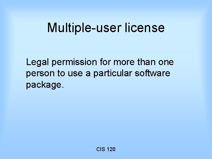 Multiple-user license Legal permission for more than one person to use a particular software