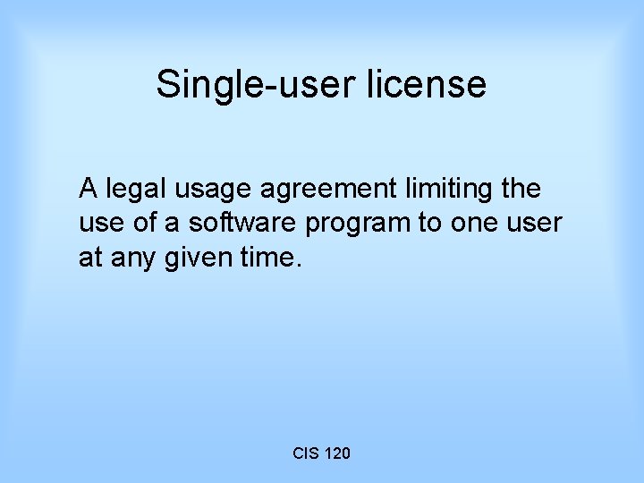 Single-user license A legal usage agreement limiting the use of a software program to