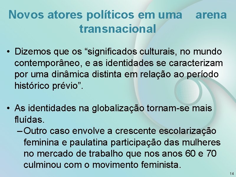 Novos atores políticos em uma transnacional arena • Dizemos que os “significados culturais, no